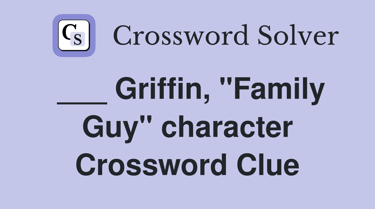 Griffin, "Family Guy" character Crossword Clue Answers Crossword Solver